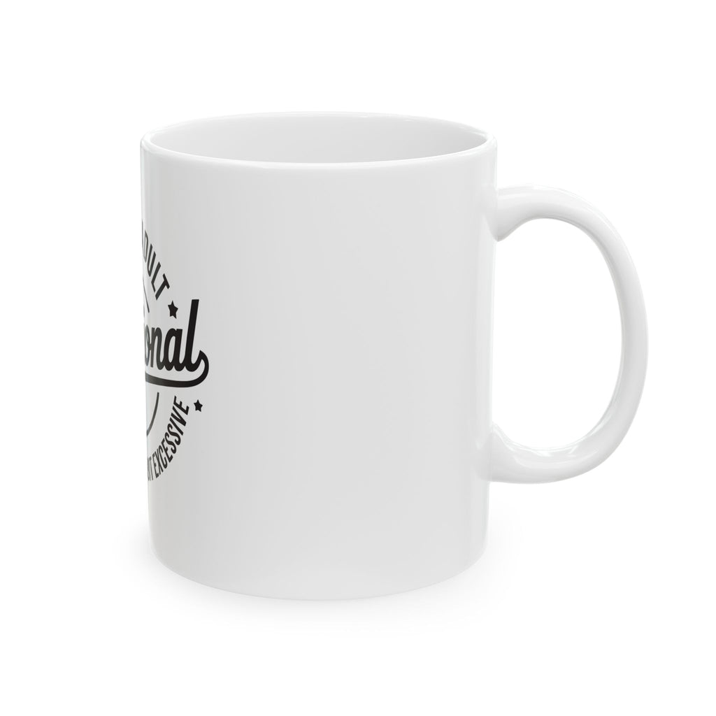 Ceramic Mug — “Being an Adult: Functional” Funny Coffee Cup