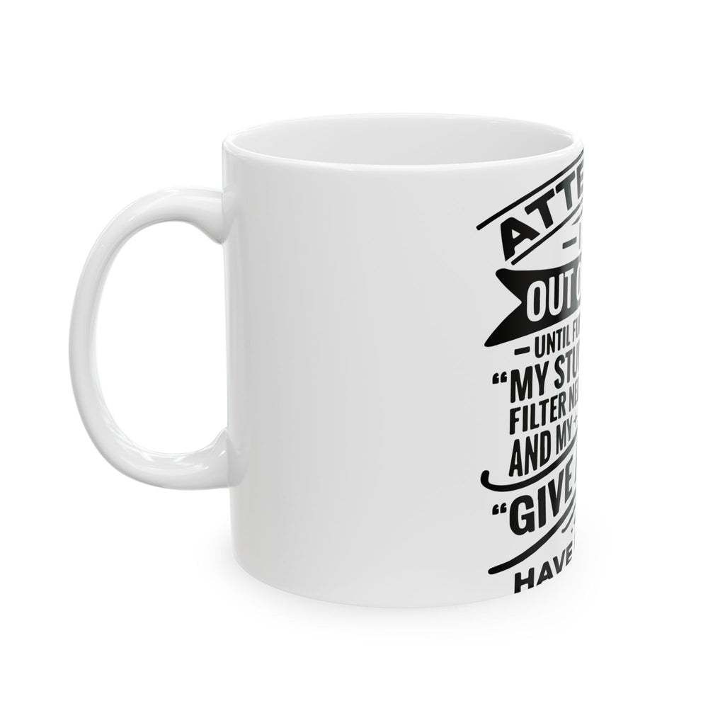 Funny Ceramic Mug — "Attention I Am Out Of Order" Sarcastic Coffee Cup (11oz/15oz)