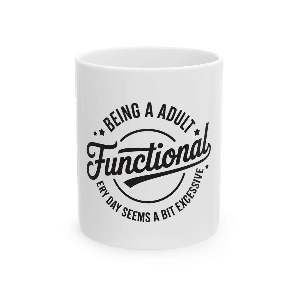 Ceramic Mug — “Being an Adult: Functional” Funny Coffee Cup