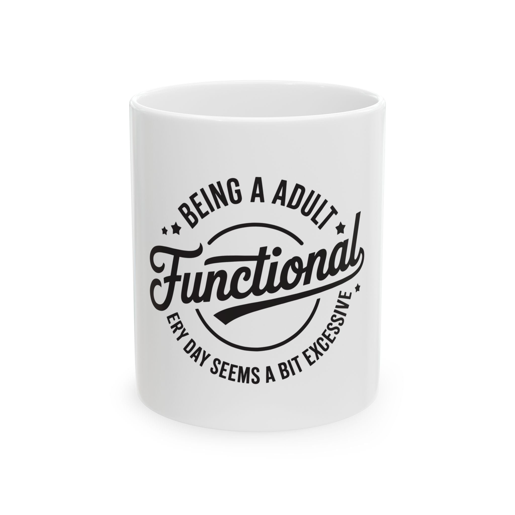 Ceramic Mug — “Being an Adult: Functional” Funny Coffee Cup