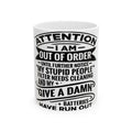 Funny Ceramic Mug — "Attention I Am Out Of Order" Sarcastic Coffee Cup (11oz/15oz)